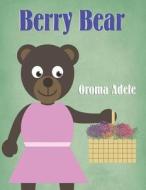 Berry Bear di Oroma Adele edito da America Star Books
