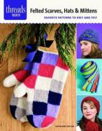 Felted Scarves, Hats & Mittens di Kathleen Taylor edito da Taunton Press Inc