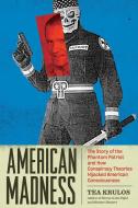 American Madness: The Story of the Phantom Patriot and How Conspiracy Theories Hijacked American Consciousness di Tea Krulos edito da FERAL HOUSE