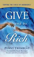 Give and Be Rich: Tapping the Circle of Abundance di Penny Tremblay edito da MORGAN JAMES PUB