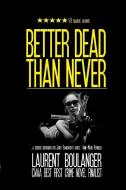 Better Dead Than Never di Laurent Boulanger edito da Lake Ozark Press