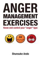 Anger Management Exercises: Know and Control Your Anger Type di Shunsuke Ando edito da ONE PEACE BOOKS