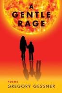 A Gentle Rage di Gregory Gessner edito da Luminare Press