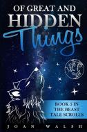 Of Great and Hidden Things di Joan Walsh edito da RWG Publishing