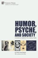 Humor, Psyche, And Society di Berger Arthur Asa Berger edito da Vernon Art And Science