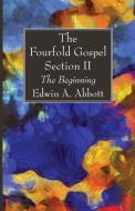 The Fourfold Gospel; Section II di Edwin A. Abbott edito da Wipf and Stock