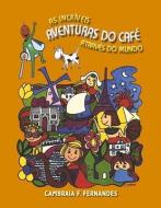 As Incríveis Aventuras Do Café Através Do Mundo di Cambraia F. Fernandes edito da BOOKBABY