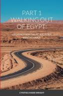 PART 1 WALKING OUT OF EGYPT di Cindy Wright edito da Lulu.com
