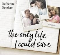 The Only Life I Could Save di Katherine Ketcham edito da Sounds True Inc