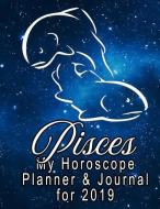 My Horoscope Planner and Journal for 2019 - Pisces: A Weekly and Daily Planner for Thoughtful People di Ss Press edito da LIGHTNING SOURCE INC