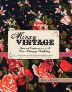 Minxy Vintage: How to Customise and Wear Vintage Clothing di Kelly Doust edito da MURDOCH BOOKS