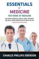 Essentials of Medicine: Text-Book of Medicine - For Students Beginning a Medical Course, for Nurses, and for All Others Interested in the Care di Charles Phillips Emerson edito da Diamond Publishers