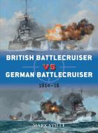 British Battlecruiser vs German Battlecruiser di Mark Stille edito da Bloomsbury Publishing PLC