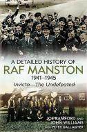 A Detailed History of RAF Manston 1941-1945: Invicta the Undefeated di Joe Bamford, John Williams, Peter Gallagher edito da FONTHILL MEDIA
