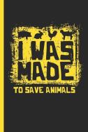 I Was Made to Save Aminals: Notebook & Journal or Diary for Animal Rights Activists, Vegans, Vegetarians, Wide Ruled Pap di Lovely Writings edito da INDEPENDENTLY PUBLISHED