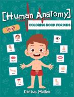 Human Anatomy coloring book for kids 4-8 di Darius Mollen edito da Darius Mollen