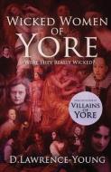 Wicked Women Of Yore di D Lawrence-Young edito da Cranthorpe Millner Publishers