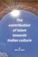 The contribution of Islam towards Indian culture di Salam M Abdul edito da independent Author