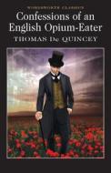 Confessions Of An English Opium Eater di Thomas De Quincey edito da Wordsworth Editions Ltd