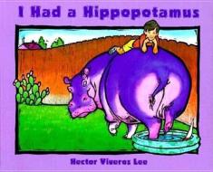I Had a Hippopotamus Boards di Hector Viveros Lee, Jenny Lee, William Miller edito da Lee & Low Books