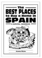The Best Places to Buy a Home in Spain: A Survival Handbook di Joanna Styles edito da Survival Books