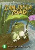 I Am Just A Toad di Samantha Kusari edito da LIGHTNING SOURCE INC