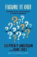 Figure It Out: Getting from Information to Understanding di Stephen Anderson, Karl Fast edito da TWO WAVES BOOKS