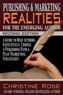 Publishing and Marketing Realities for the Emerging Author: A Guide to Help Authors Effectively Choose a Publishing Path & Plan Marketing Strategies di Christine Rose edito da Blue Moose Press