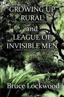 Growing Up Rural and League of Invisible Men di Bruce Lockwood edito da Sleepytown Press