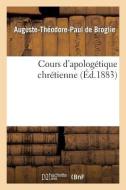 Cours d'Apologï¿½tique Chrï¿½tienne di de Broglie-A-T-P edito da Hachette Livre - Bnf