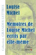 Mémoires de Louise Michel écrits par elle-même (grands caractères) di Louise Michel edito da Ligaran