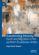 Transforming Ethnicity di Jorge Daniel Vásquez edito da Springer International Publishing