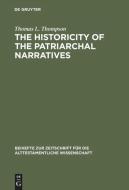 The Historicity of the Patriarchal Narratives di Thomas L. Thompson edito da De Gruyter