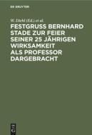 Festgruss Bernhard Stade Zur Feier Seiner 25 J Hrigen Wirksamkeit ALS Professor Dargebracht edito da Walter de Gruyter