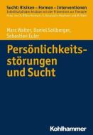 Persönlichkeitsstörungen und Sucht di Marc Walter, Daniel Sollberger, Sebastian Euler edito da Kohlhammer W.