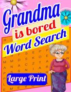 Grandma is Bored Word Search Large Print di Laura Bidden edito da Laura Bidden