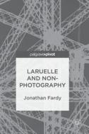 Laruelle and Non-Photography di Jonathan Fardy edito da Springer-Verlag GmbH