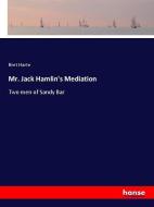 Mr. Jack Hamlin's Mediation di Bret Harte edito da hansebooks