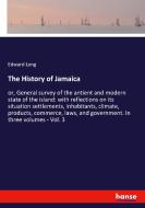 The History of Jamaica di Edward Long edito da hansebooks