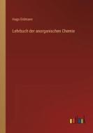 Lehrbuch der anorganischen Chemie di Hugo Erdmann edito da Outlook Verlag