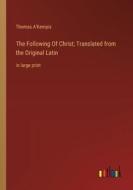 The Following Of Christ; Translated from the Original Latin di Thomas A'Kempis edito da Outlook Verlag
