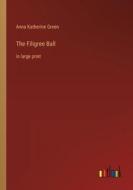 The Filigree Ball di Anna Katherine Green edito da Outlook Verlag