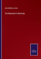 The Naturalist in Bermuda di John Matthew Jones edito da Salzwasser-Verlag