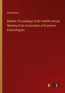 Bulletin: Proceedings of the Twelfth Annual Meeting of the Association of Economic Entomologists di Anonymous edito da Outlook Verlag
