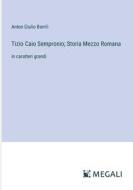Tizio Caio Sempronio; Storia Mezzo Romana di Anton Giulio Barrili edito da Megali Verlag