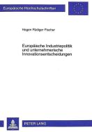 Europäische Industriepolitik und unternehmerische Innovationsentscheidungen di Hagen Rüdiger Fischer edito da Lang, Peter GmbH