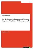 Der Rechtsstaat in Paraguay und Uruguay: Diagnose - Vergleich - Erklärungsversuch di Dietmar Klumpp edito da GRIN Publishing