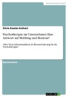 Psychotherapie im Unternehmen: Eine Antwort auf Mobbing und Burnout? di Silvia Kessler-Eckhart edito da GRIN Publishing