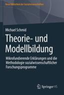 Theorie und Modellbildung - Mikrofundierende Erklärungen und die Methodologie sozialwissenschaftlicher Forschungsprogramme di Michael Schmid edito da Springer-Verlag GmbH