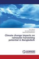 Climate change impacts on rainwater harvesting potential in Bangladesh di Sazia Afreen, Md. Mafizur Rahman, Mohammad Asad Hussain edito da LAP Lambert Academic Publishing